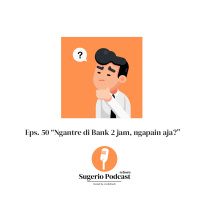 50. NGANTRE 2 JAM, NGAPAIN AJA (Sugerio Podcast)
