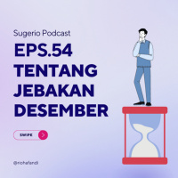 54. TENTANG JEBAKAN DESEMBER (Sugerio Podcast)