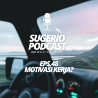 48. Ngapain kita kerja (Sugerio Podcast)