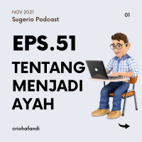 51. TENTANG MENJADI AYAH (Sugerio Podcast)