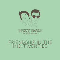 Persahabatan di Pertengahan Umur 20an - Spicy Talks