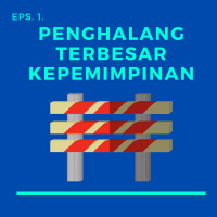 Eps. 1. Satu Penghalang Terbesar Kepemimpinan
