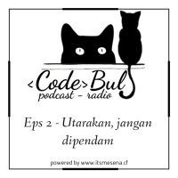 Codebul Podcast Radio Eps 2 // Utarakan, Jangan Dipendam // 25 Oktober 2018