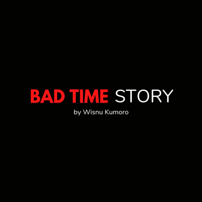 Bad Time Story By Wisnu Kumoro