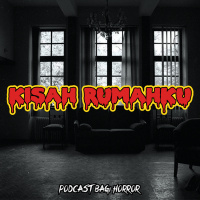 KISAH RUMAHKU - Podcast Bagi Horror