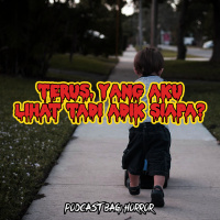 TERUS, YANG AKU LIHAT TADI ADIK SIAPA? - Podcast Bagi Horror