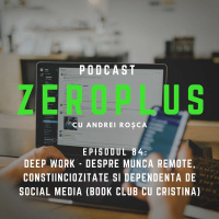 Deep Work - despre munca remote, conștiinciozitate și dependența de social media