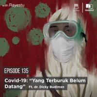 Covid-19: “Yang Terburuk Belum Datang” Ft. dr. Dicky Budiman