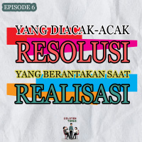 EPISODE 6 - Yang Diacak-Acak RESOLUSI Yang Berantakan Saat REALISASI