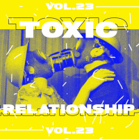 Vol.23 - Toxic Relationship