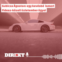 Direkt36 podcast #112 – Gubicza Ágoston: egy kevésbé ismert Fidesz-közeli üzletember ügyei