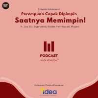 A Collaboration Podcast with Idea - Perempuan Capek Dipimpin, Saatnya Memimpin! ft. Dra. Edi Supriyanti