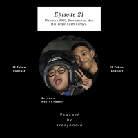 Ep. 21 Menutup 2019, Pertemanan, dan Hal Toxic di sekitarnya.