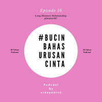 Ep. 16 #BUCIN, Bahas Urusan Cinta : Long Distance Relationship gimanasih?