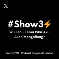 #Show3⚡️W3 Jan25 - Kamu Pikir Aku Akan Menghilang?