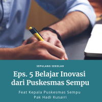 Eps. 5 Sepulang Kuliah: Belajar Inovasi dari Puskesmas Sempu Banyuwangi