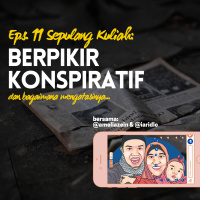 Eps. 11 Sepulang Kuliah: Berfikir Konspiratif dan Bagaimana Mengatasinya?