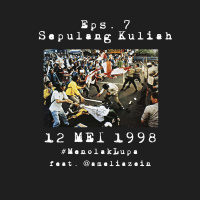 Eps. 7 Sepulang Kuliah: Memori Kolektif Keluarga Korban Tragedi Mei 1998