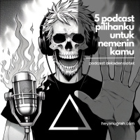 5 podcast pilihanku untuk nemenin kamu