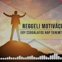 Reggeli motiváció - egy csodálatos nap teremtése