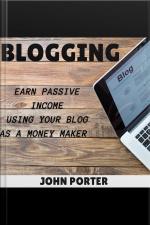 Blogging - Earn Passive Income Using Your Blog As A Money Maker