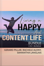 Living A Happy And Content Life Bundle: 3 In 1 Bundle, Authentic Happiness, Joy Of Living, And Art Of Happiness