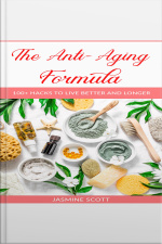 The Anti-aging Formula: 100+ Hacks To Live Better And Longer