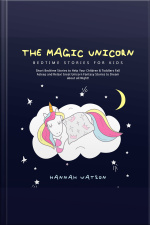The Magic Unicorn – Bed Time Stories For Kids: Short Bedtime Stories To Help Your Children  Toddlers Fall Asleep And Relax! Great Unicorn Fantasy Stories To Dream About All Night!