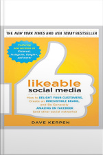 Likeable Social Media: How To Delight Your Customers, Create An Irresistible Brand, And Be Generally Amazing On Facebook ( Other Social Networks)
