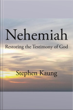 Nehemiah: Restoring The Testimony Of God
