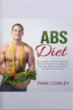 Abs Diet: Eat Your Way To Perfect Abs, Learn About The Diet That Can Help You Lose Your Belly Fat And Achieve The Abs Of Your Dreams