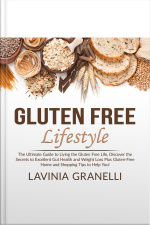 Gluten Free Lifestyle: The Ultimate Guide To Living The Gluten Free Life, Discover The Secrets To Excellent Gut Health And Weight Loss Plus Gluten-free Home And Shopping Tips To Help You!