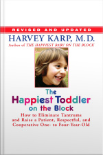 The Happiest Toddler On The Block: How To Eliminate Tantrums And Raise A Patient, Respectful And Cooperative One- To Four-year-old