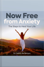 Now Free From Anxiety The Steps To Heal Your Life