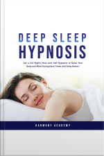 Deep Sleep Hypnosis: Get A Full Nights Rest With Self-hypnosis To Relax Your Body And Mind During Hard Times And Sleep Better!