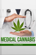 Medical Cannabis: Guide To Use Marijuana And Cbd To Sleep Better, Relieve Your Pain And Feel Better