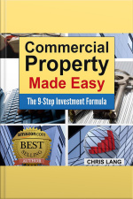 Commercial Property Made Easy: The 9-step Investment Formula