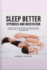 Sleep Better Hypnosis And Meditation: Start Sleeping Smarter Today By Following The Multiple Hypnosis Meditation Scripts For An Energized Nights Rest, Also Used To Overcome Anxiety!