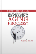 Stop The Clock: Can We Live Longer By Reversing Aging Process?