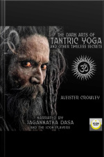 The Dark Arts Of Tantric Yoga And Other Timeless Secrets
