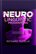 Neuro Linguistic Programming : The Essential Guide To Nlp. Bonus: Dark Psychology And Manipulation Techniques