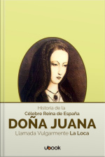 Historia de la Célebre Reina de España Doña Juana, Llamada Vulgarmente La Loca