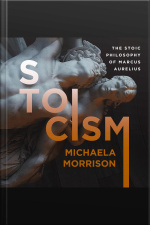 Stoicism: The Stoic Philosophy Of Marcus Aurelius
