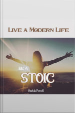 Be A Stoic: Live A Modern Life