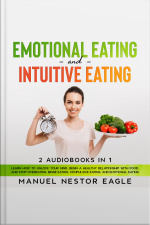 Emotional Eating And Intuitive Eating: 2 Audiobooks In 1 - Learn How To Unlock Your Mind, Begin A Healthy Relationship With Food, And Stop Overeating, Binge Eating, Compulsive Eating, And Emotional Eating