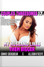 My Husband Likes Them Bigger : Couples Threesomes 17 (ffm Threesome Erotica Lesbian Erotica Bdsm Erotica)