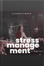 Stress Management For Beginners: Learn How To Stress Free Living And Finding Peace By Using Mindfulness. Fast Proven Treatment For Stress  Anxiety