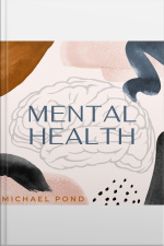 Mental Health: Discover Evidence-based Practice Of Managing Anxiety, Depression, Anger, Panic, And Worry