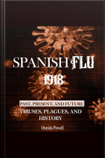 Spanish Flu 1918: Viruses, Plagues, And History - Past, Present, And Future