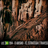 Café Brasil 994 – O abismo - Fé, estratégia e travessia